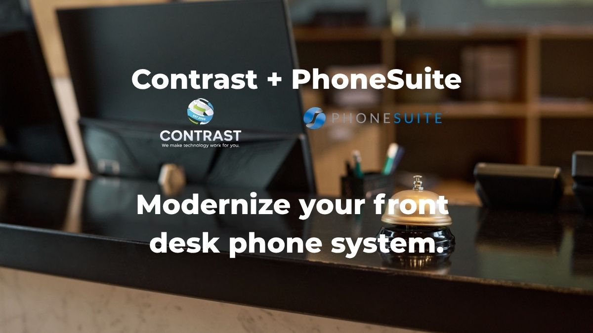 Contrast + Phonesuite, modernize your front desk phone system.